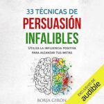 33-Tecnicas-de-persuasion-infalibles-Narracion-en-Castellano-Utiliza-la-influencia-positiva-para-alcanzar-tus-metas