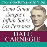 Como-Ganar-Amigos-e-Influir-Sobre-Las-Personas-Condensado