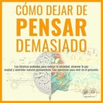 Como-dejar-de-pensar-demasiado-Las-tecnicas-probadas-para-reducir-la-ansiedad-alcanzar-la-paz-mental-y-controlar-nuestro-pensamiento.-Con-ejercicios-para-vivir-en-el-presente