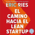 El-camino-hacia-el-Lean-Startup-Como-aprovechar-la-vision-emprendedora-para-transformar-la-cultura-de-tu-empresa-e-impulsar-el-crecimiento-a-largo-plazo