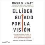 El-lider-guiado-por-la-vision-Diez-preguntas-para-enfocar-tus-esfuerzos-energizar-tu-equipo-y-maximizar-tu-negocio
