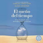 El-sueno-del-tiempo-Un-ensayo-sobre-las-claves-del-envejecimiento-y-la-longevidad