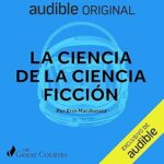 Great-Courses-La-ciencia-de-la-ciencia-ficcion-De-la-velocidad-de-curvatura-a-los-viajes-interestelares