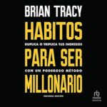 Habitos-para-ser-millonario-Duplica-o-triplica-tus-ingresos-con-un-poderoso-metodo