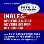 Ingles-Aprendizaje-de-Adverbios-por-Via-Rapida-Los-100-Adverbios-Mas-Usados-en-Espanol-con-600-Frases-de-Ejemplo