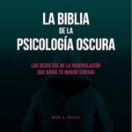 La-Biblia-De-La-Psicologia-Oscura-Los-Secretos-De-La-Manipulacion-Que-Nadie-Te-Quiere-Contar