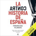 La-ContraHistoria-de-Espana-Auge-caida-y-vuelta-a-empezar-de-un-pais-en-veintiocho-episodios-historicos