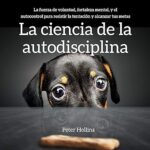 La-ciencia-de-la-autodisciplina-La-fuerza-de-voluntad-fortaleza-mental-y-el-autocontrol-para-resistir-la-tentacion-y-alcanzar-tus-metas