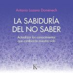 La-sabiduria-del-no-saber-Actualizar-los-conocimientos-que-cambiaran-nuestra-vida