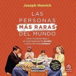Las-personas-mas-raras-del-mundo-Como-Occidente-llego-a-ser-psicologicamente-peculiar-y-particularmente-prospero