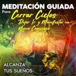 Meditacion-guiada-para-cerrar-ciclos-dejar-ir-y-manifestar-un-nuevo-comienzo