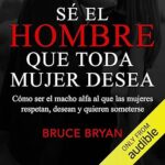 Se-el-hombre-que-toda-mujer-desea-Como-ser-el-macho-alfa-al-que-las-mujeres-respetan-desean-y-quieren-someterse