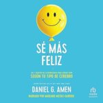 Se-mas-feliz-You-Happier-Los-7-secretos-de-la-neurociencia-para-sentirte-bien-segun-tu-tipo-de-cerebro