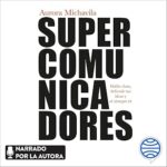 Supercomunicadores-Habla-claro-defiende-tus-ideas-y-se-siempre-tu
