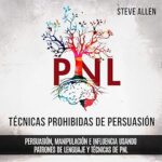 Tecnicas-prohibidas-de-Persuasion-manipulacion-e-influencia-usando-patrones-de-lenguaje-y-tecnicas-de-PNL-2a-Edicion