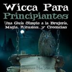 Wicca-Para-Principiantes-Una-Guia-Simple-a-la-Brujeria-Magia-Rituales-y-Creencias-Wiccanas-Dayanara-Blue-Star-Books