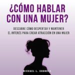 ¿Como-Hablar-Con-Una-Mujer-Descubre-Como-Despertar-Y-Mantener-El-Interes-Para-Crear-Atraccion-En-Una-Mujer